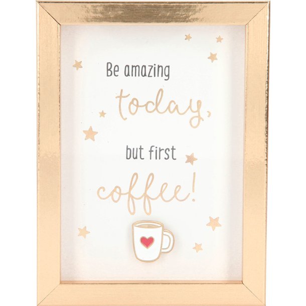 Citat - Be amazing today, but first coffe